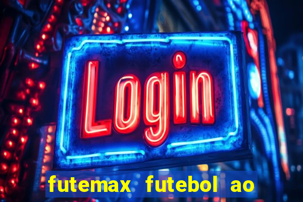 futemax futebol ao vivo hoje